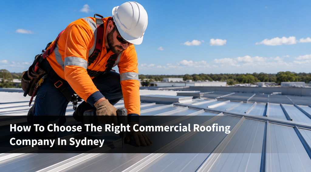 How to Choose the Right Commercial Roofing Company in Sydney